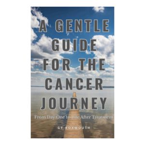 A Gentle Guide For The Cancer Journey